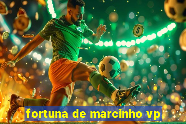 fortuna de marcinho vp